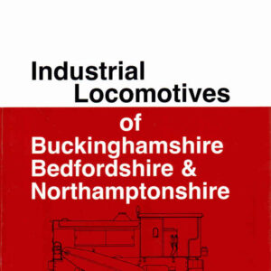 Industrial Locomotives of Buckinghamshire, Bedfordshire & Northamptonshire (Hard cover)