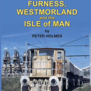Industrial Railways and Locomotives of Furness Westmorland and Isle of Man