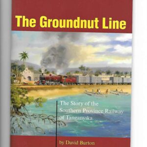 The Groundnut Line - Southern Province Railway of Tanganyika