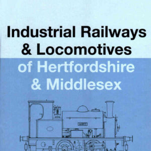 Industrial Railways & Locomotives of Hertfordshire & Middlesex (Soft cover)
