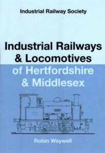 Industrial Railways & Locomotives of Hertfordshire & Middlesex