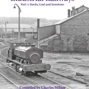 Industrial Railways Part 1 - Docks, Coal and Ironstone