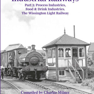 Industrial Railways Part 2 - Process Industries, Food & Drink Industries, Wissington Light Railway