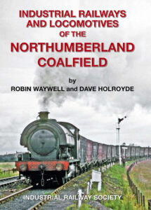 Industrial Railways and Locomotives of the Northumberland Coalfield (Used)