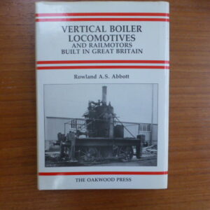 Vertical Boiler Locomotives and Railmotors built in Great Britain (volume 1) 1s1r