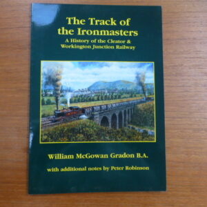 The Track of the Ironmasters - A History of the Cleator and Workington Junction Railway