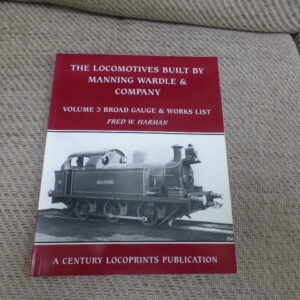 The Locomotives Built by Manning Wardle and Company Volume 3 Broad Gauge 1s1r