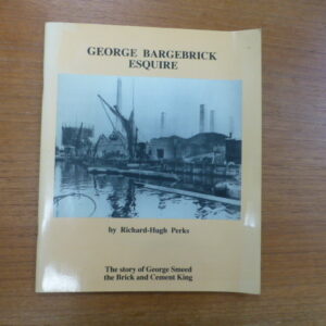 George Bargebrick Esquire - the story of George Smeed, Brick and Cement King