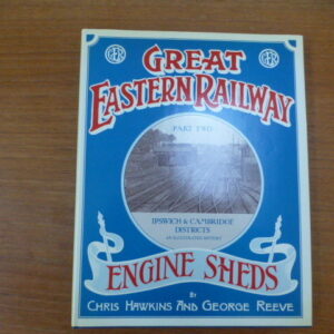 Great Eastern Railway Engine Sheds Part 2 Ipswich and Cambridge