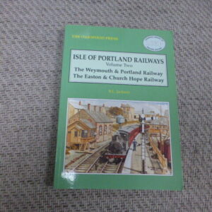 Isle of Portland Railways Volume 2 Weymouth - Portland Easton - Church Hope