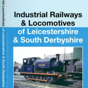 Industrial Railways & Locomotives of Leicestershire and South Derbyshire reprint (soft cover)