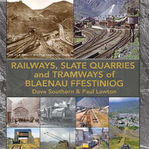 The Railways Slate Quarries and Tramways of Blaenau Ffestiniog