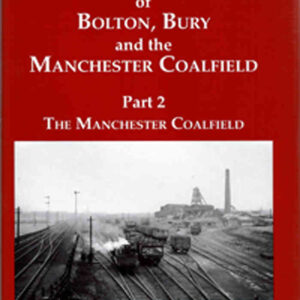 bolton2_ml.jpg Industrial Railways of Bolton, Bury & Manchester Coalfield Part 2 Manchester - Used 1s1r
