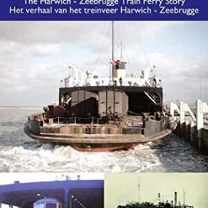 Rails across the Sea, the Harwich - Zeebrugge Train Ferry Story
