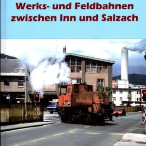 Werks und Feldbahnen zwischen Inn und Salzach