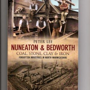 Nuneaton & Bedworth - Coal, Stone, Clay & Iron, Forgotten Industries in North Warwickshire