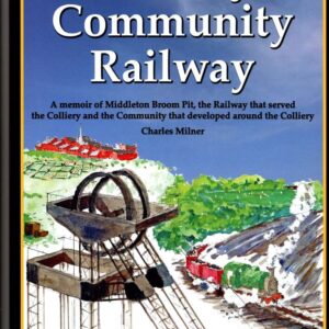 Colliery Community Railway, a memoir of Middleton Broome Pit