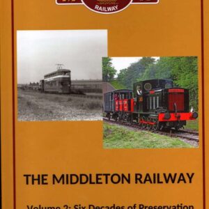 The Middleton Railway Volume 2 Six Decades of Preservation