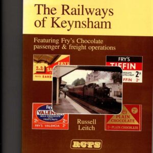 The Railways of Keynsham, featuring Fry's Chocolate passenger and freight operations