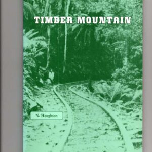 Timber Mountain, A Sawmilling History of the Murrindindi Forest 1885-1950