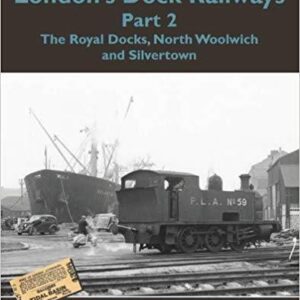 London’s Dock Railways Part 2: The Royal Docks, North Woolwich & Silvertown