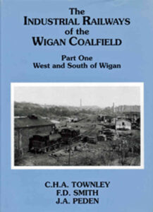 Industrial Railways of the Wigan Coalfield Part 1 West and South of Wigan - used