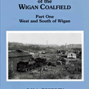 Industrial Railways of the Wigan Coalfield Part 1 West and South of Wigan