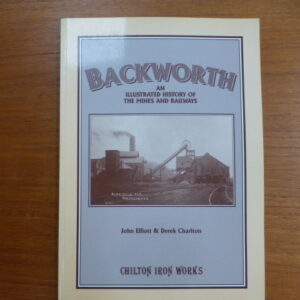 Backworth an illustrated History of the Mines and Railways
