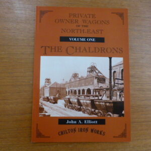 Private Owner Wagons of the North East Volume 1 The Chaldrons