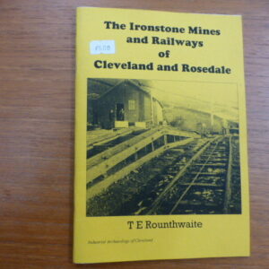 The Ironstone Mines and Railways of Cleveland and Rosedale