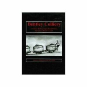 bent.jpg Bentley Colliery- A Concise Railway-Oriented History and a First Hand Account
