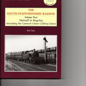 The South Staffordshire Railway Voume 2 Walsall to Rugeley including Cannock Chase Colliery