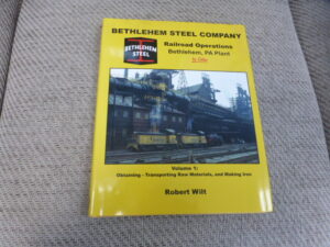 Bethlehem Steel Company Railroad Operations in Color  Volume 1 Raw Materials and Making Iron